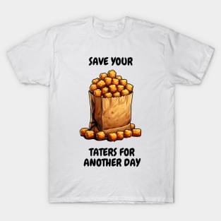 Save Your Taters For Another Day T-Shirt